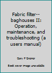 Hardcover Fabric filter--baghouses II: Operation, maintenance, and troubleshooting (a users manual) Book
