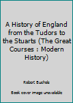 A History of England from the Tudors to the Stuarts (The Great Courses : Modern History)