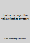 Hardcover the hardy boys: the yellow feather mystery Book