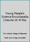 Hardcover Young People's Science Encyclopedia (Volume 14, Pi-Ra) Book
