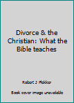 Hardcover Divorce & the Christian: What the Bible teaches Book