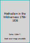 Hardcover Methodism in the Wildnerness 1786-1836 Book
