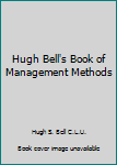 Hardcover Hugh Bell's Book of Management Methods Book