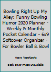 Paperback Bowling Right Up My Alley: Funny Bowling Humor 2020 Planner - Weekly & Monthly Pocket Calendar - 6x9 Softcover Organizer - For Bowler Ball & Bowl Book