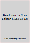 Heartburn by Nora Ephron (1983-03-12)