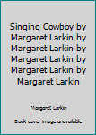 Hardcover Singing Cowboy by Margaret Larkin by Margaret Larkin by Margaret Larkin by Margaret Larkin by Margaret Larkin Book