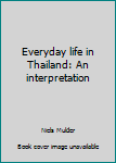 Paperback Everyday life in Thailand: An interpretation Book