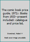 Unknown Binding The comic book price guide, 1972;: Books from 1933--present included: catalogue and price list, Book