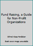 Hardcover Fund Raising, a Guide for Non-Profit Organizations Book
