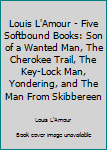 Louis L'Amour - Five Softbound Books: Son of a Wanted Man, The Cherokee Trail, The Key-Lock Man, Yondering, and The Man From Skibbereen