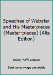 Hardcover Speeches of Webster and His Masterpieces (Master-pieces) (Alta Edition) Book