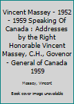 Hardcover Vincent Massey - 1952 - 1959 Speaking Of Canada : Addresses by the Right Honorable Vincent Massey, C.H., Govenor - General of Canada 1959 Book