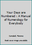 Your Days are Numbered : A Manual of Numerology for Everybody