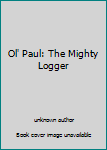 Library Binding Ol' Paul: The Mighty Logger Book