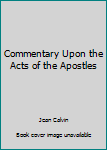 Paperback Commentary Upon the Acts of the Apostles Book