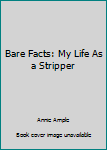 Hardcover Bare Facts: My Life As a Stripper Book