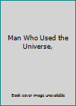 Hardcover Man Who Used the Universe, Book