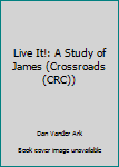 Paperback Live It!: A Study of James (Crossroads (CRC)) Book
