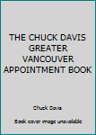 Paperback THE CHUCK DAVIS GREATER VANCOUVER APPOINTMENT BOOK