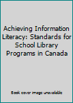 Hardcover Achieving Information Literacy: Standards for School Library Programs in Canada Book