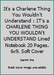 It's a Charlene Thing You Wouldn't Understand : IT's a CHARLENE THING YOU WOULDN't UNDERSTAND Lined Notebook 20 Pages, 6x9, Soft Cover