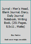 Paperback Jurnal : Men's Head, Blank Journal, Diary, Daily Journal Notebook, Writing Book, (251 Pages, 8,5x11 , Matte) Book