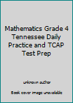 Unknown Binding Mathematics Grade 4 Tennessee Daily Practice and TCAP Test Prep Book