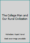 Hardcover The College Man and Our Rural Civilization Book