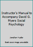 Instructor's Manual to Accompany David G. Myers Social Psychology