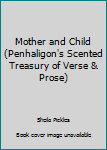 Hardcover Mother and Child (Penhaligon's Scented Treasury of Verse & Prose) Book