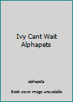 Hardcover Ivy Cant Wait Alphapets Book