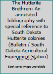 The Hutterite Brethren: An annotated bibliography with special reference to South Dakota Hutterite colonies