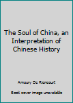 Paperback The Soul of China, an Interpretation of Chinese History Book