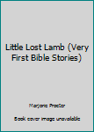 Hardcover Little Lost Lamb (Very First Bible Stories) Book