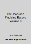 Hardcover The Jews and Medicine Essays Volume Ii Book