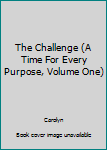 Paperback The Challenge (A Time For Every Purpose, Volume One) Book