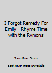 Hardcover I Forgot Remedy For Emily - Rhyme Time with the Rymons Book