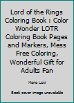 The Lord of the Rings Coloring Book : Color Wonder LOTR Coloring Book Pages and Markers, Mess Free Coloring, Wonderful Gift for Adults Fan