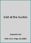 Sold at the Auction - Book #1 of the Billionaires Club