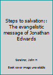 Unknown Binding Steps to salvation;: The evangelistic message of Jonathan Edwards Book