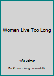 Hardcover Women Live Too Long Book