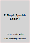 Paperback El Ilegal (Spanish Edition) [Spanish] Book