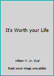 It's Worth your Life