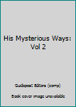 Hardcover His Mysterious Ways: Vol 2 Book