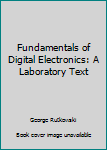 Paperback Fundamentals of Digital Electronics: A Laboratory Text Book