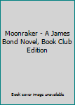 Hardcover Moonraker - A James Bond Novel, Book Club Edition Book