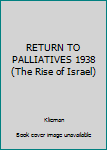 Hardcover RETURN TO PALLIATIVES 1938 (The Rise of Israel) Book