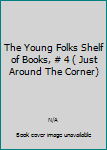 Hardcover The Young Folks Shelf of Books, # 4 ( Just Around The Corner) Book