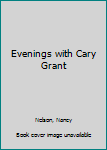 Cary Grant: A Portrait In His Own Words And By Those Who Knew Him Best