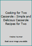 Paperback Cooking for Two Casserole : Simple and Delicious Casserole Recipes for Two Book